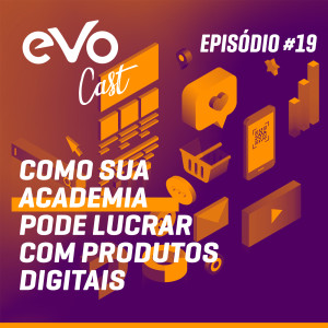 EVOCast #19 - Como sua academia pode lucrar com produtos digitais | Com Natane Nalin