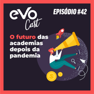 EVOCast 42 |  O futuro das academias: o que volta a ser igual e o que muda?