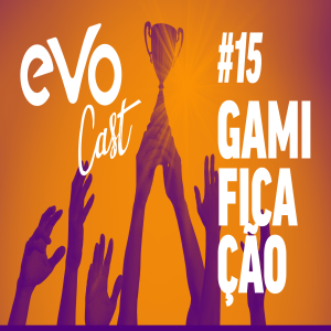 EVOCast #15 - Gamificação | Com Bruno Scott