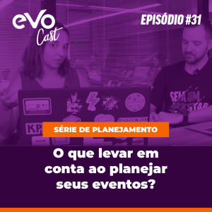 EVOCast #31 | O que levar em conta ao planejar seus eventos?