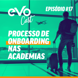 EVOCast #17 - Processo de Onboarding nas Academias | Com Lec Chaves