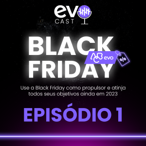 Black Friday EVO - Episódio 1
