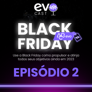 Black Friday EVO - Episódio 2