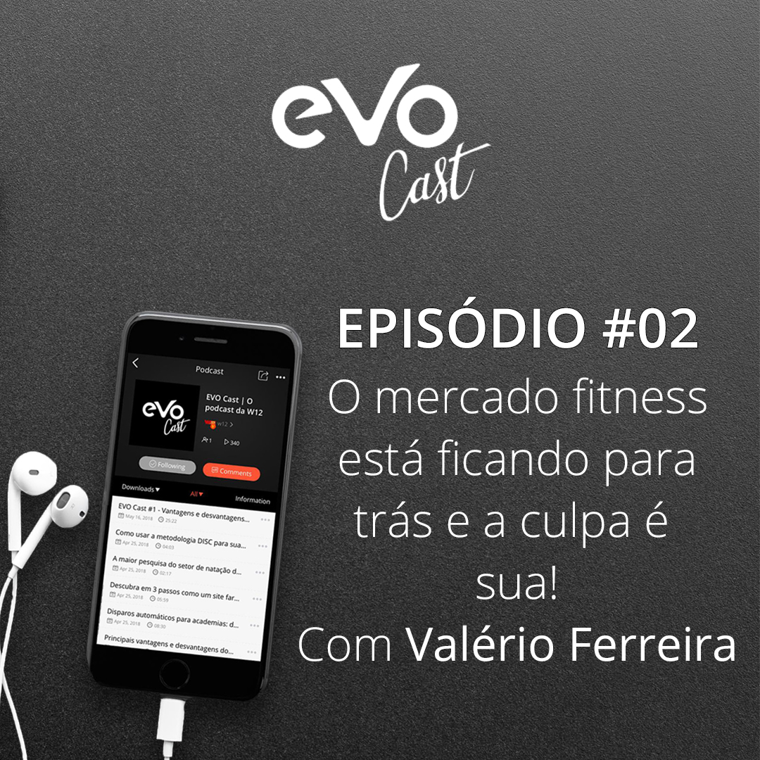 EVO Cast #2 - O mercado fitness está ficando para trás e a culpa é sua! | Valério Ferreira