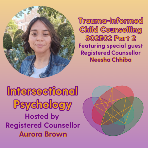 IP0202 Part 2: Trauma-Informed Counselling for Children (w/ Neesha Chhiba)