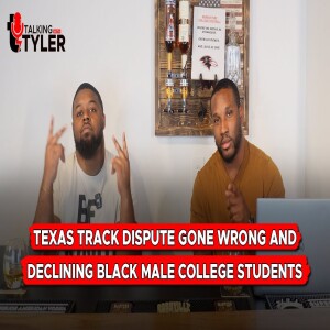 Talking With Tyler Episode 5: News on Texas Track Dispute and Black Male College Students