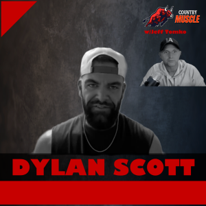 DYLAN SCOTT: DRUNK FANS, ANGRY HUSBANDS & HAULING TRASH | Country Muscle Podcast Ep. 6