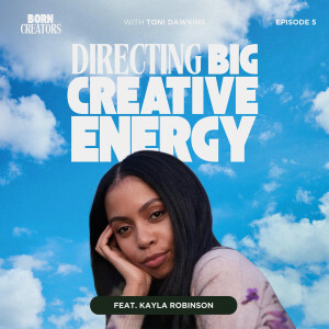 Directing BIG Creative Energy with Filmmaker Kayla Robinson