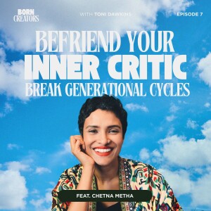 Befriend Your Inner Critic, Break Generational Cycles with Chetna Metha