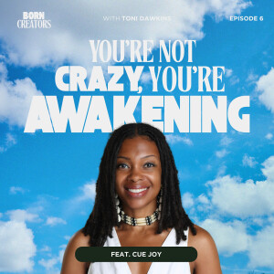 You're Not Crazy, You're Awakening with Spiritual Mentor & Guide Cue Joy
