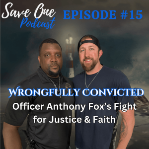 Wrongfully Convicted: Officer Anthony Fox’s Fight for Justice & Faith | SaveOne Podcast