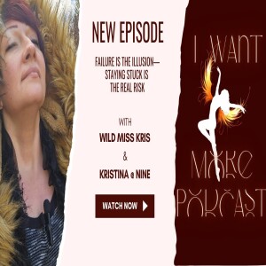 🔥I Want More Podcast 🔥Episode 1: ”Failure Is the Illusion—Staying Stuck Is the Real Risk.”