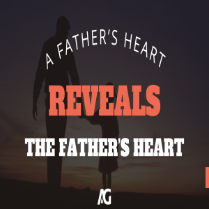 A Father's Heart Reveals THE Father's Heart - Pastor Lee Brown