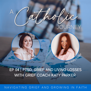 04 | PTSD, Grief And Living Losses With Grief Coach Katy Parker