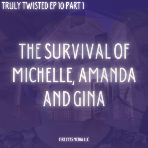 Ep 10 | The Survival Story of Michelle, Amanda, and Gina - Part 1