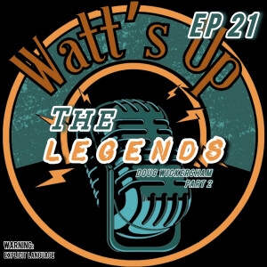 EP 21 - THE LEGENDS: Doug Wickersham | Part 2