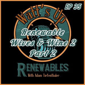 EP 35 - Renewable Wives & Wine 02 | Part 2