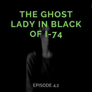Episode 4.2: The Ghost Lady In Black Of I-74
