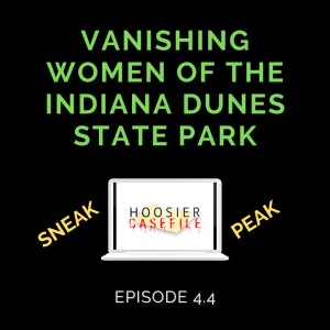 Episode 4.4: Hoosier Casefile - Vanishing Women of the Indiana Dunes State Park