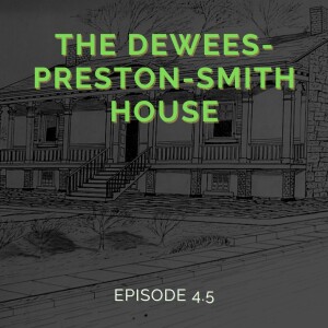 Episode 4.5: The Dewees-Preston-Smith House