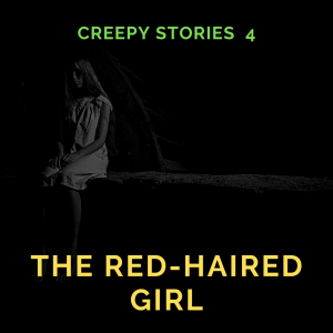 Creepy Stories 4: The Red-Haired Girl by Sabine Baring-Gould