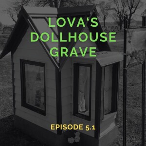 Lova's Dollhouse Grave (Episode 5.1)