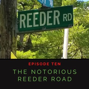 Episode 1:10 The Notorious Reeder Road