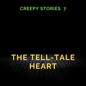 Creepy Story 7: The Tell-Tale Heart by Edgar Allan Poe