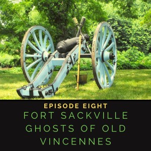 Episode 1:8  Fort Sackville Ghosts of Old Vincennes