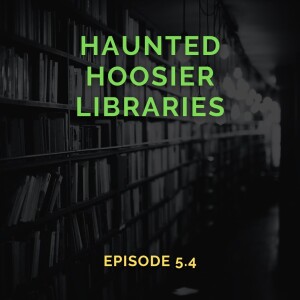 Haunted Hoosier Libraries (Episode 5.4)