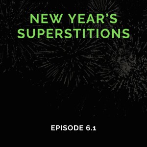 New Year's Superstitions (Episode 6.1)