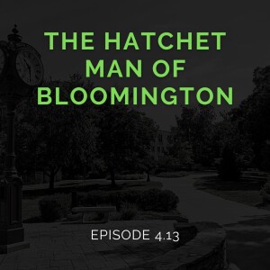 Episode 4:13: Halloween Special - The Hatchet Man of Bloomington