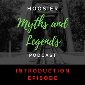 Welcome to Hoosier Myths and Legends Podcast