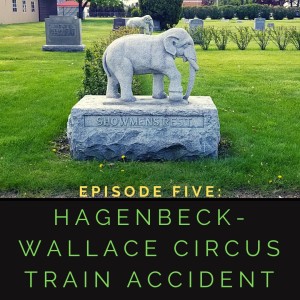 Episode 1:5 Hagenbeck-Wallace Circus Train Accident