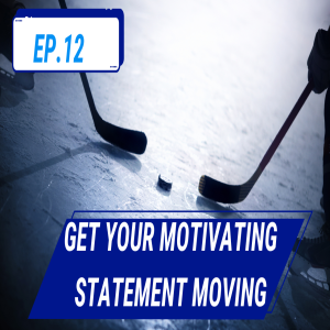 Ep.12 Moving Forward with Your Motivating Statement!
