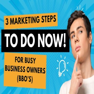 Ep.6 Are You A BBO? Three Marketing Steps for BBO's