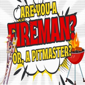 Episode-3 What's Your Problem: Fireman or Pit Master?