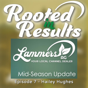 #7 - Hailey Hughes | Lammers Ag Mid-Season Update 2025