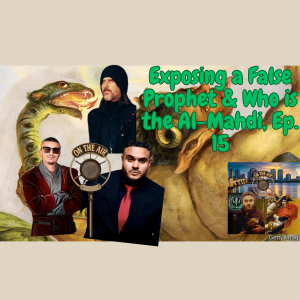 Exposing a False Prophet & Who is the Al-Mahdi, ep. 15