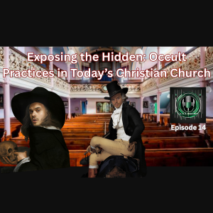 Exposing the Hidden Occult Practices in Today’s Christian Church Ep. 14