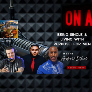 Being Single and Living With Purpose, For Men; ep. 20