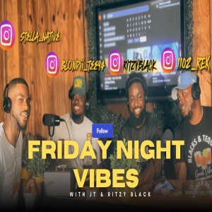 Friday Night Vibes Ft J.T & Ritzy Black