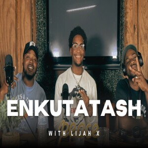 ENKUTATASH With Lijah X