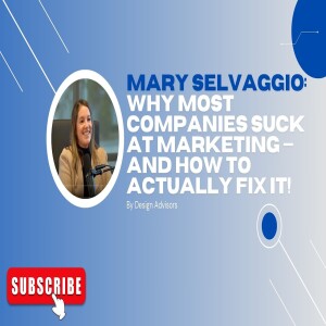 Mary Selvaggio: Why Most Companies Suck at Marketing — And How to Actually Fix It!