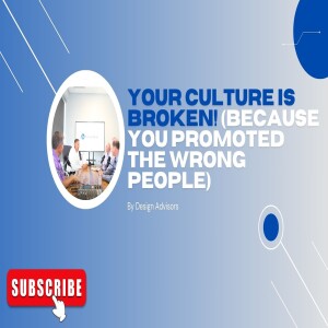 Your Culture Is Broken! (Because You Promoted the Wrong People)