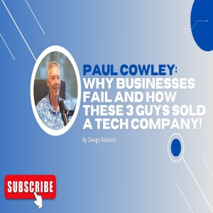 Paul Cowley: Why Businesses Fail and How To Sell a Tech Company!