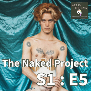 S1:E5 Exploring Vulnerability Through The Naked Project