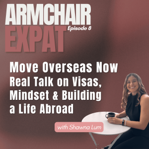 Move Overseas Now: Real Talk on Visas, Mindset & Building a Life Abroad with Shawna Lum