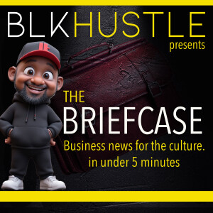 Welcome to The Briefcase: Bold Business News for the Culture