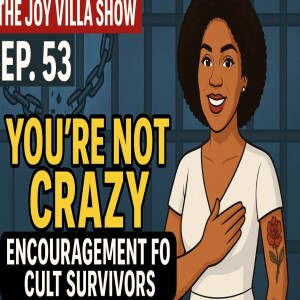 You’re Not Crazy—Encouragement for Scientology/Cult Survivors - The Joy Villa Show – Ep 53